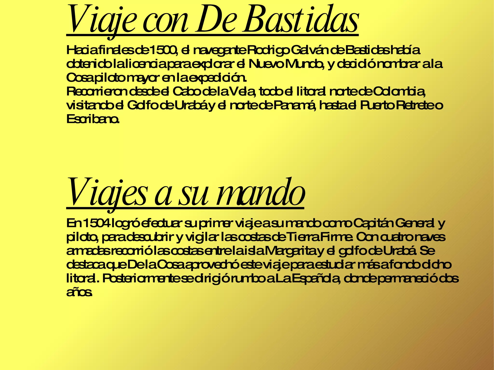 En el segundo viaje de Colón (1493-1496) participó como cartógrafo de la expedición a bordo de la nave Santa Clara. 