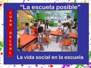 “La escuela posible”




La vida social en la escuela
 