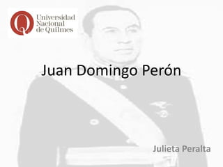 Juan Domingo Perón



              Julieta Peralta
 