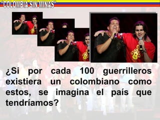 "COLOMBIA SIN MINAS" ¿Si por cada 100 guerrilleros existiera un colombiano como estos, se imagina el país que tendríamos? 