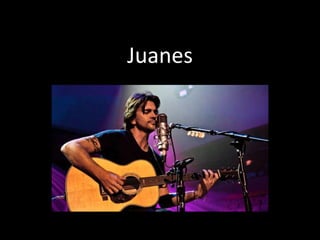 Juanes
 