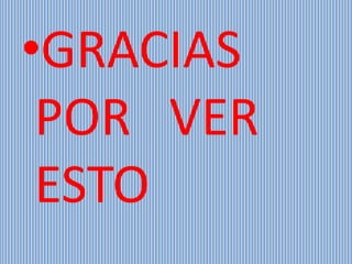 •GRACIAS
POR VER
ESTO
 