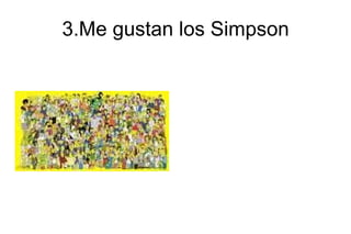 3.Me gustan los Simpson 