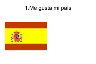 1.Me gusta mi país 
