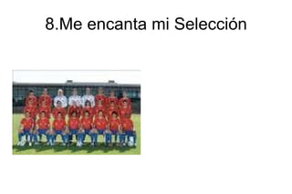 8.Me encanta mi Selección 