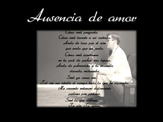 Ausencia de amor
               Cómo será pregunto.
          Cómo será tocarte a mi costado.
             Ando de loco por el aire
               que ando que no ando.
               Cómo será acostarme
          en tu país de pechos tan lejano.
         Ando de pobrecristo a tu recuerdo
                  clavado, reclavado.
                Será ya como sea.
 Tal vez me estalle el cuerpo todo lo que he esperado.
          Me comerás entonces dulcemente
                 pedazo por pedazo.
               Seré lo que debiera.
                 Tu pie. Tu mano.
 