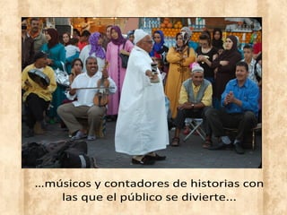 …músicos y contadores de historias con
las que el público se divierte...
 
