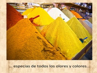 … especias de todos los olores y colores...
 