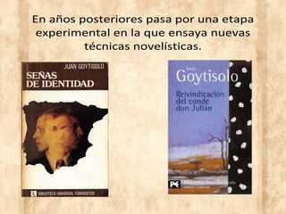 En años posteriores pasa por una etapa
experimental en la que ensaya nuevas
técnicas novelísticas.
 