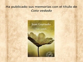 Ha publicado sus memorias con el título de
Coto vedado
 