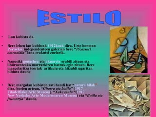 Lan kubista da. Bere lehen lan kubistak  1912koak  dira. Urte honetan  Pariseko   independenteen galerian bere “ Picassori omenaldia”  lana erakutsi zuelarik.  Nagusiki  gouachea  eta  akuarela  erabili zituen eta liburuentzako marrazkiren batzuk egin zituen. Bere margolaritza teoriak  artikulu eta hitzaldi ugaritan bilduta daude. Bere margolan kubisten zati handi bat “ natura hilak ”  dira, horien artean, “ Gitarra eta botila”  ( 1917   Filadelfiako Arte Museoa ), “ Xake taula  “( 1917   New Yorkeko Arte Modernoaren Museoa ) eta “ Botila eta frutontzia”  daude. ESTILO 