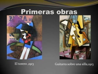 Primeras obras

El torero ,1913

Guitarra sobre una silla,1913

 