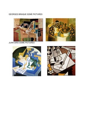 GEORGES BRAQUE SOME PICTURES
JUAN GRIS SOME PICTURES
 