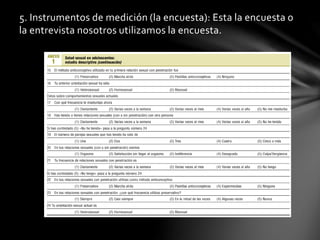 5. Instrumentos de medición (la encuesta): Esta la encuesta o
la entrevista nosotros utilizamos la encuesta.
 