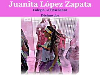 Juanita López Zapata
Colegio La Enseñanza

Décimo dos

 