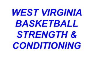 WEST VIRGINIA
BASKETBALL
STRENGTH &
CONDITIONING
 