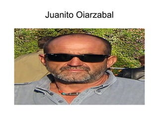Juanito Oiarzabal
 