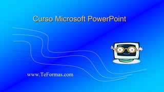 Curso Microsoft PowerPoint
www.TeFormas.com
 