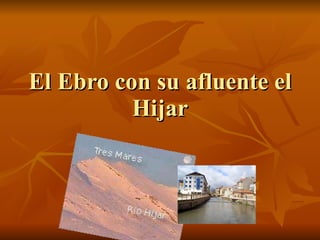 El Ebro con su afluente el Hijar 