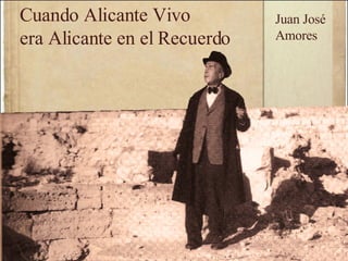 Cuando Alicante Vivo era Alicante en el Recuerdo Juan José Amores 