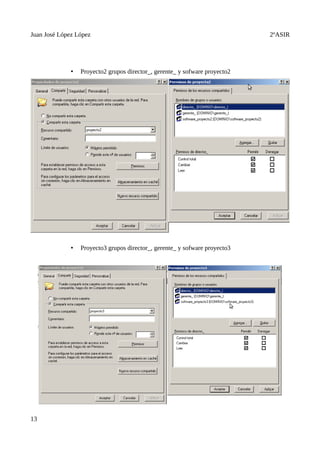 Juan José López López                                                        2ºASIR




              •   Proyecto2 grupos director_, gerente_ y sofware proyecto2




              •   Proyecto3 grupos director_, gerente_ y sofware proyecto3




13
 