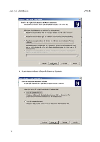 Juan José López López                                          2ºASIR




          ▪ Seleccionamos Zona búsqueda directa y siguiente:




15
 