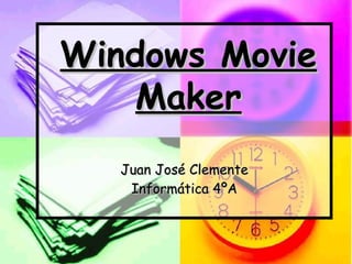 Juan José Clemente Informática 4ºA Windows Movie Maker 
