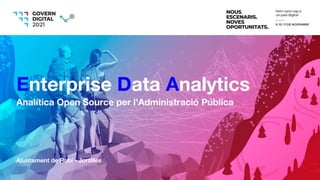 Ajuntament de Rubí - Jortilles
Enterprise Data Analytics
Analítica Open Source per l'Administració Pública
 