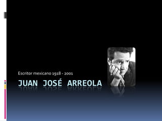 Juan José Arreola Escritor mexicano 1918 - 2001 