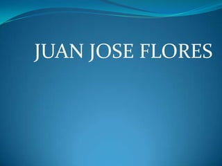 JUAN JOSE FLORES
 
