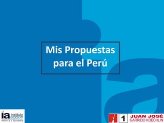 TITULO DEL TEMA Mis Propuestas  para el Perú 