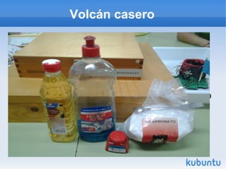 Volcán casero
Vinagre,bicarbonato,jabón liquido,colorante,vaso
de plástico,plato de plástico,arcilla y plantas
variadas.
 