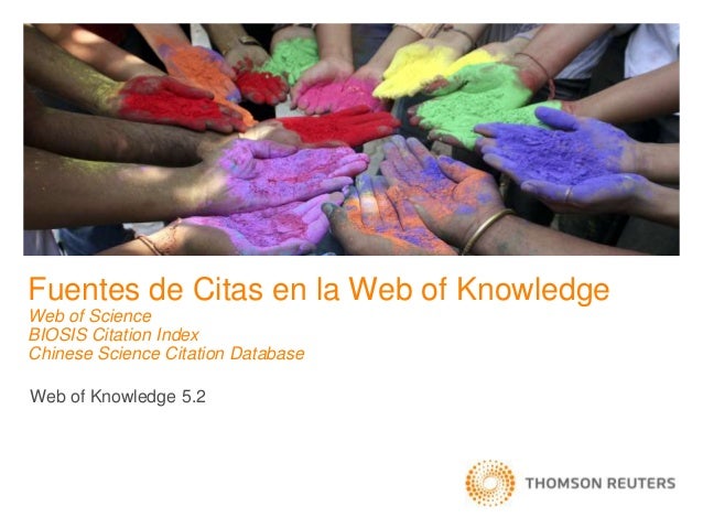 Fuentes de Citas en la Web of Knowledge
Web of Science
BIOSIS Citation Index
Chinese Science Citation Database
Web of Knowledge 5.2
 