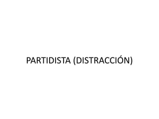 PARTIDISTA (DISTRACCIÓN)
 