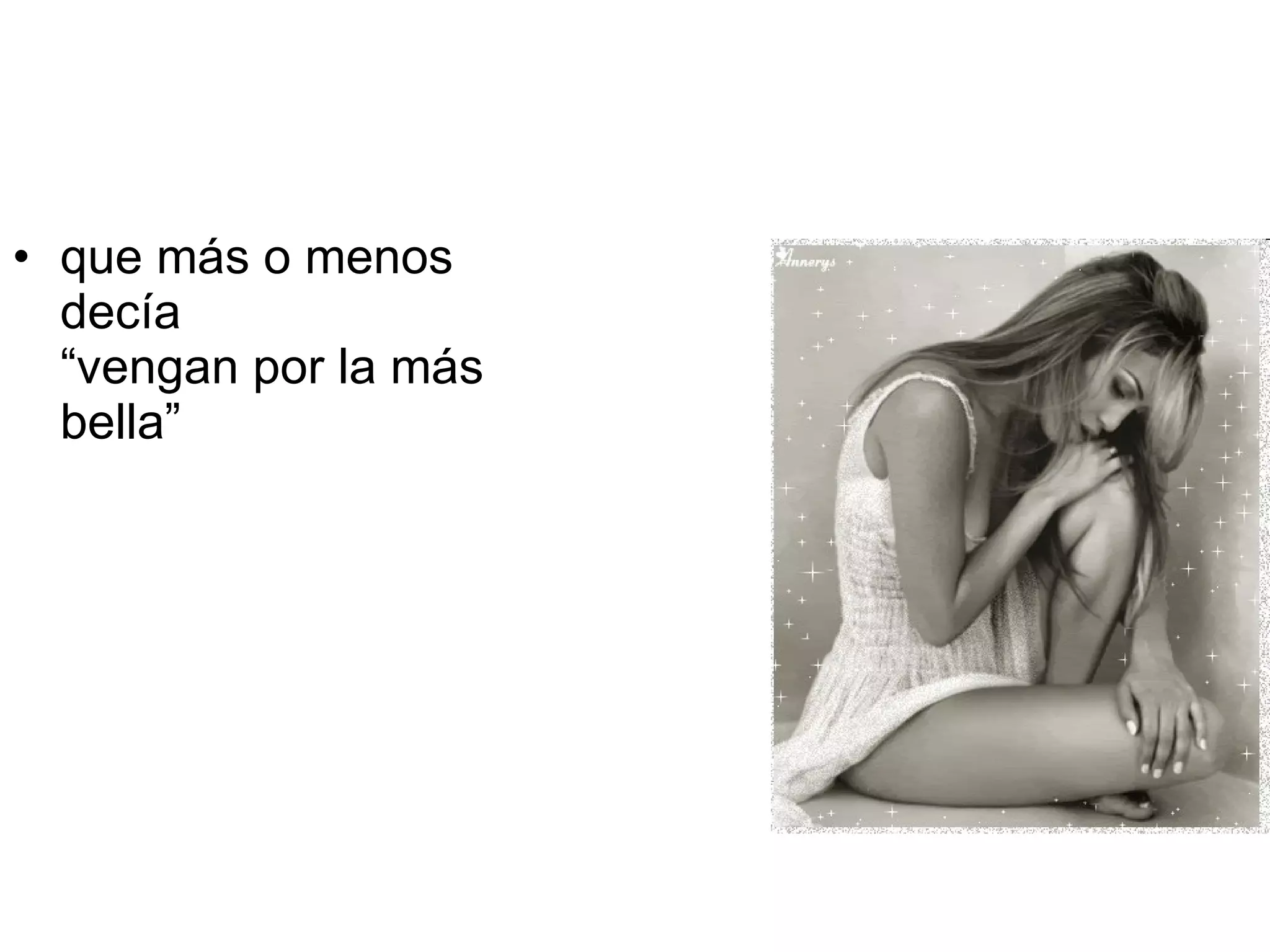 que más o menos decía “vengan por la más bella”