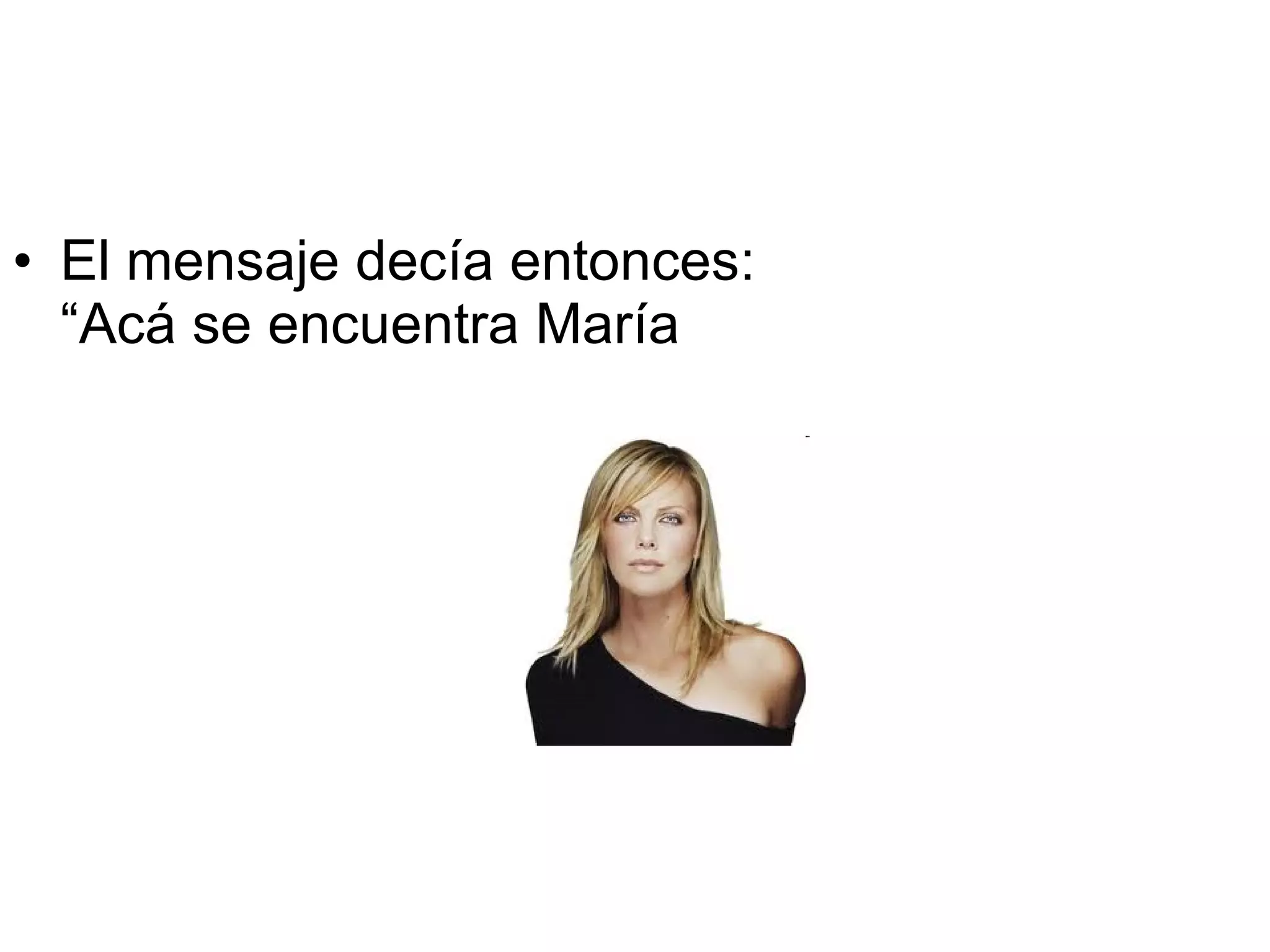 El mensaje decía entonces: “Acá se encuentra María