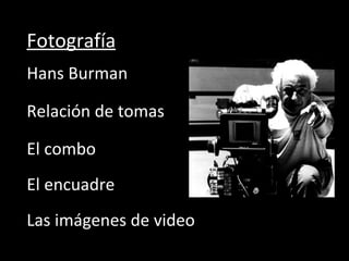 Hans Burman Fotografía Relación de tomas El combo El encuadre Las imágenes de video 