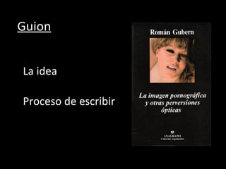 La idea Guion Proceso de escribir 