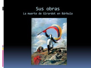 Sus obrasLa muerte de Girardot en Bárbula