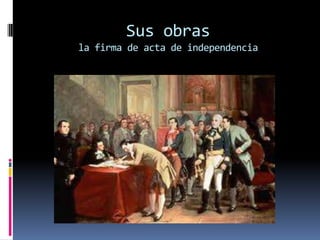 Sus obrasla firma de acta de independencia