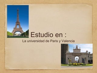 Estudio en :
La universidad de Paris y Valencia
 