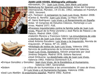 JUAN LUIS VIVES. Bibliografía utilizada:
•Strosetzki, Ch.: Juan Luis Vives. Sein Werk und seine
Bedeutung für Spanien und ...