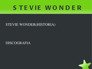 S T E V IE W O N D E R

    STEVIE WONDER(HISTORIA)



    DISCOGRAFIA




                       
 