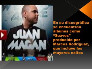 En su discográfica
se encuentran
álbunes como
“Suaves”
producido por
Marcos Rodríguez,
que incluye los
mayores exitos
 