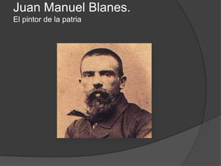 Juan Manuel Blanes.
El pintor de la patria

 