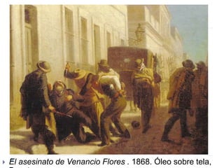  El asesinato de Venancio Flores . 1868. Óleo sobre tela,
 