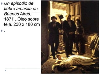  Un episodio de
fiebre amarilla en
Buenos Aires.
1871 . Óleo sobre
tela. 230 x 180 cm
 .
 