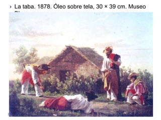  La taba. 1878. Óleo sobre tela, 30 × 39 cm. Museo
Blanes
 