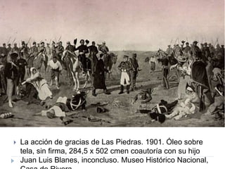  La acción de gracias de Las Piedras. 1901. Óleo sobre
tela, sin firma, 284,5 x 502 cmen coautoría con su hijo
Juan Luis Blanes, inconcluso. Museo Histórico Nacional,
 