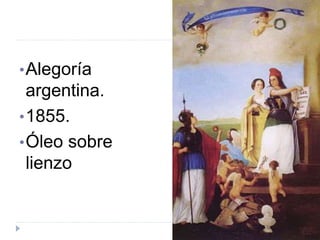•Alegoría
argentina.
•1855.
•Óleo sobre
lienzo
 